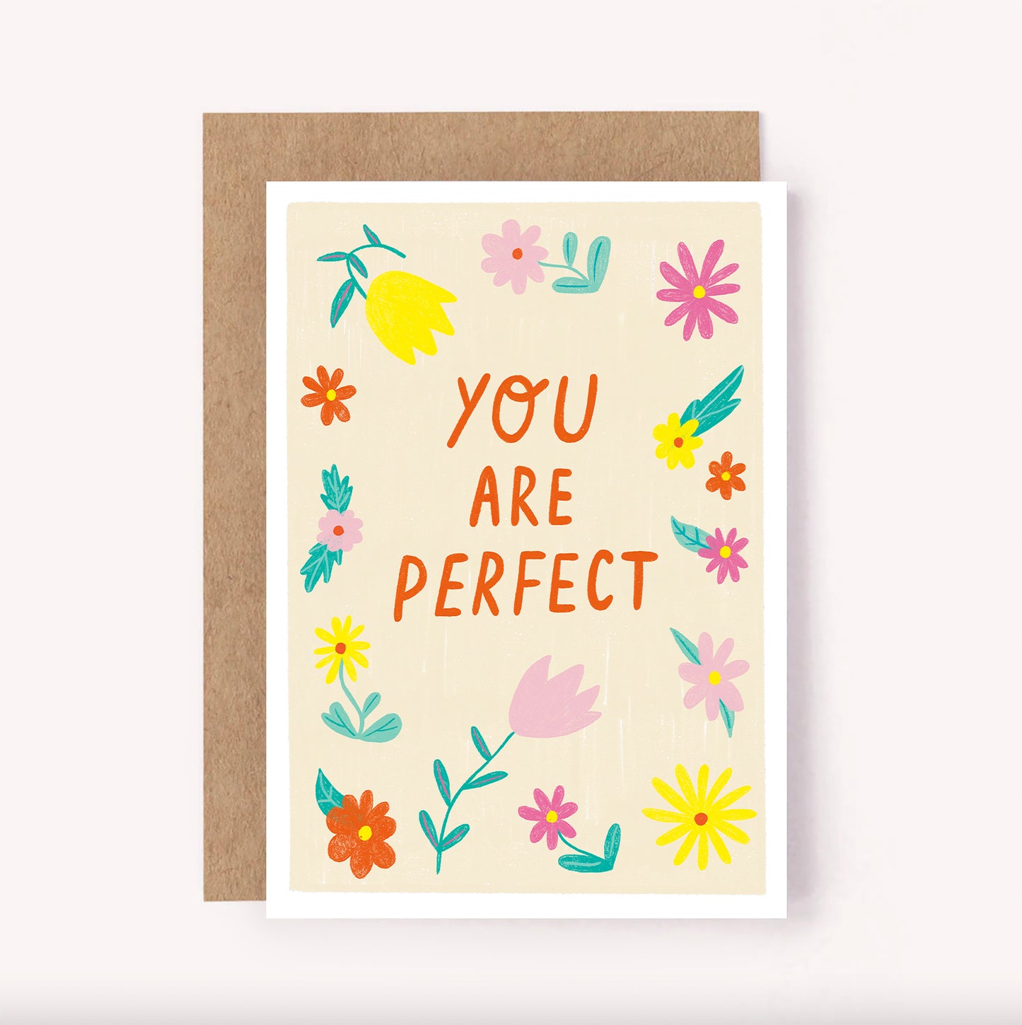 Hand-lettered "You Are Perfect" greeting card with colourful flowers set upon a beige background. This card is the perfect way to brighten someone's day, whether it is for an Anniversary or just because
