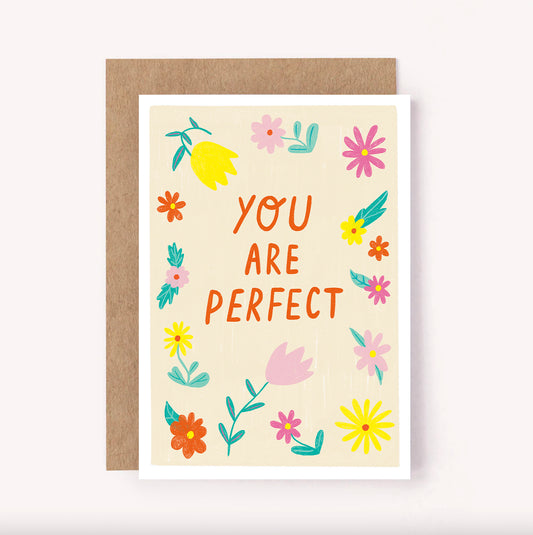 Hand-lettered "You Are Perfect" greeting card with colourful flowers set upon a beige background. This card is the perfect way to brighten someone's day, whether it is for an Anniversary or just because